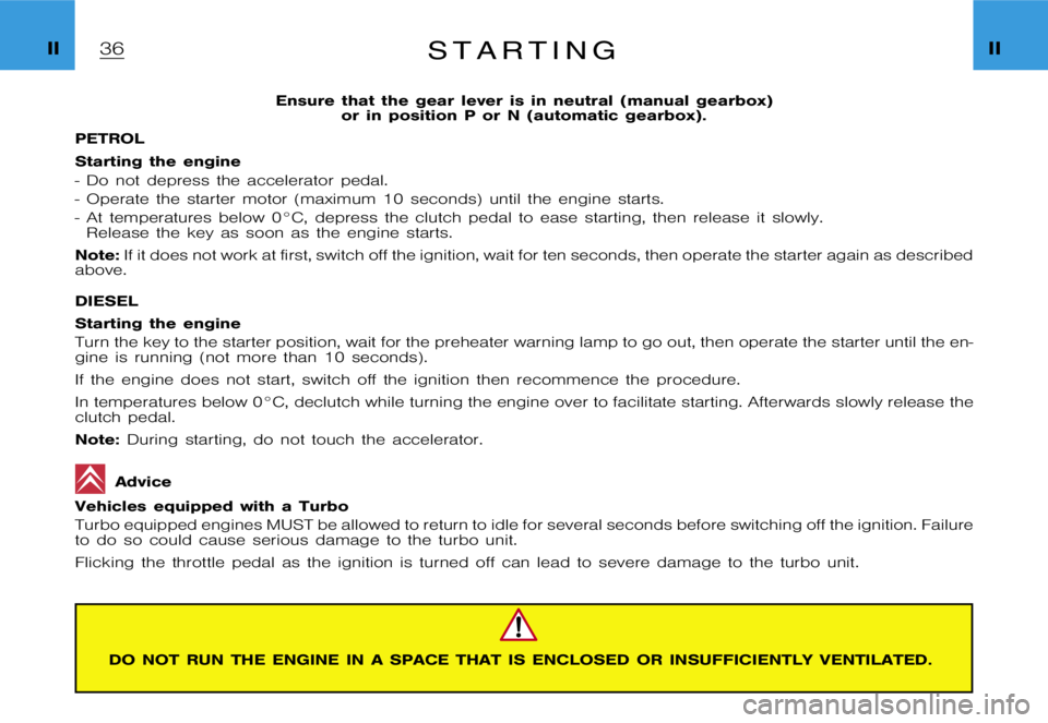 CITROEN XSARA PICASSO 2000 Owners Manual �I�I�I�I�S �t �a �r �t �i �n �g
�E�n�s�u�r�e �t�h�a�t �t�h�e �g�e�a�r �l�e�v�e�r �i�s �i�n �n�e�u�t�r�a�l �(�m�a�n�u�a�l �g�e�a�r�b�o�x�)
�o�r �i�n �p�o�s�i�t�i�o�n �P �o�r �N �(�a�u�t�o�m�a�t�i�c �g�