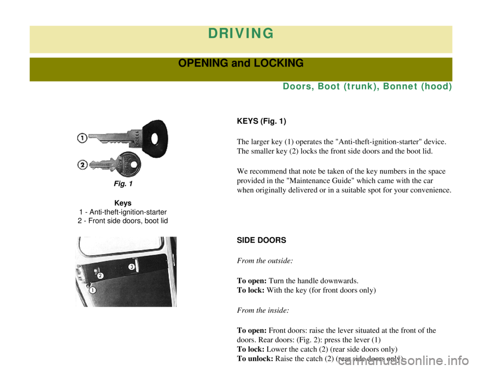 CITROEN 2CV 1975 User Guide 
DRIVING
OPENING and LOCKING
Doors, Boot (trunk), Bonnet (hood)
KEYS (Fig. 1)
The larger key (1) operates the "Anti-theft-ignition-starter" device.
The smaller key (2) locks the front side doors and t