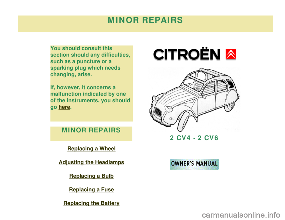 CITROEN 2CV 1975 Owners Guide 
MINOR REPAIRS
You should consult this 
section should any difficulties, 
such as a puncture or a 
sparking plug which needs 
changing, arise.
If, however, it concerns a 
malfunction indicated by one 