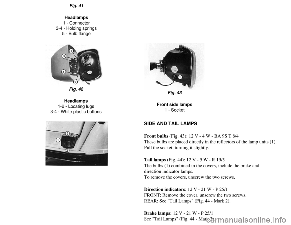 CITROEN 2CV 1975 Owners Guide 
Fig. 41
Headlamps
1 - Connector
3-4 - Holding springs 5 - Bulb flange
Fig. 42
Headlamps
1-2 - Locating lugs
3-4 - White plastic buttons Fig. 43
Front side lamps 1 - Socket
SIDE AND TAIL LAMPS
Front b
