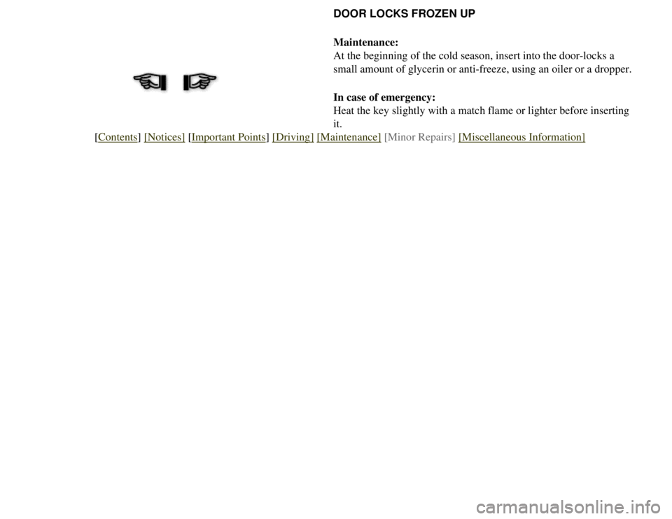 CITROEN 2CV 1975 Service Manual 
DOOR LOCKS FROZEN UP
Maintenance:
At the beginning of the cold season, insert into the door-locks a 
small amount of glycerin or anti-freeze, using an oiler or a dropper.
In case of emergency:
Heat t