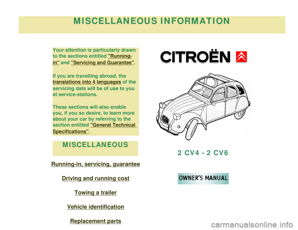 CITROEN 2CV 1975  Owners Manual 
MISCELLANEOUS INFORMATION
Your attention is particularly drawn 
to the sections entitled 
"Running-
in" and "Servicing and Guarantee".
If you are travelling abroad, the 
translations into 4 languages