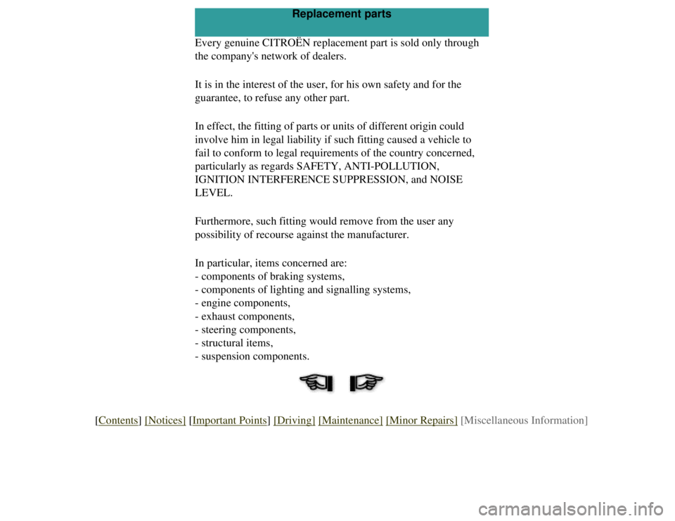 CITROEN 2CV 1975 Workshop Manual 
Replacement parts
Every genuine CITROËN replacement part is sold only through 
the companys network of dealers.
It is in the interest of the user, for his own safety and for the 
guarantee, to refu