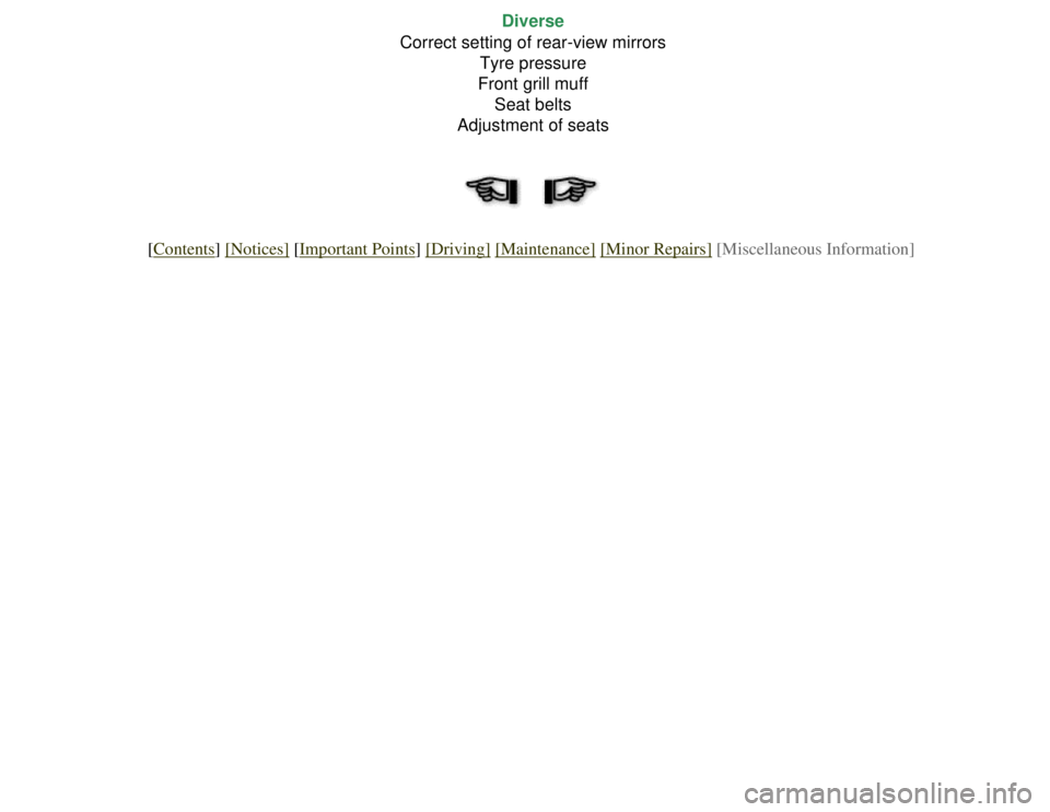CITROEN 2CV 1975 Repair Manual 
Diverse
Correct setting of rear-view mirrors Tyre pressure
Front grill muff Seat belts
Adjustment of seats
[Contents] [Notices] [Important Points] [Driving] [Maintenance] [Minor Repairs] [Miscellaneo