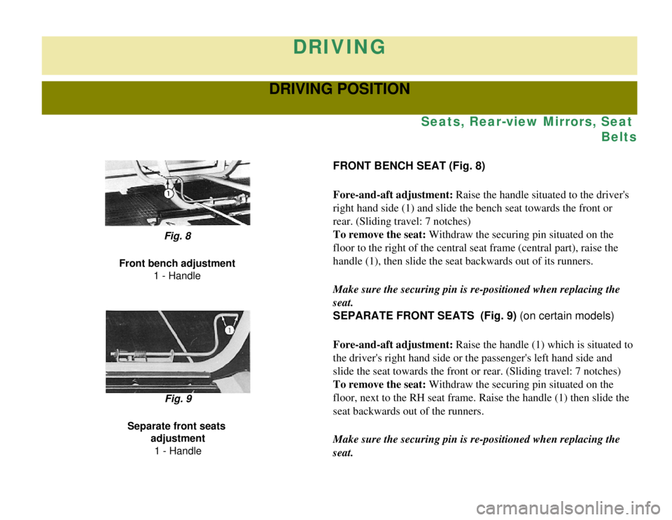 CITROEN 2CV 1975 Repair Manual 
DRIVING
DRIVING POSITION
Seats, Rear-view Mirrors, Seat Belts
FRONT BENCH SEAT (Fig. 8)
Fore-and-aft adjustment: Raise the handle situated to the drivers 
right hand side (1) and slide the bench sea