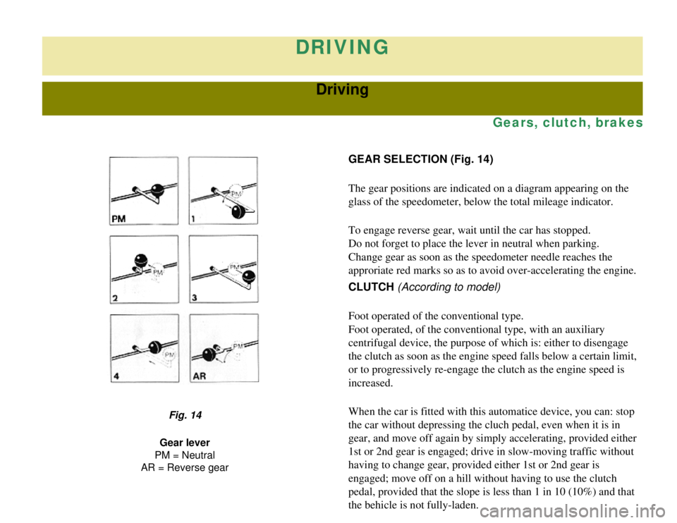 CITROEN 2CV 1975 Manual PDF
DRIVING
Driving
Gears, clutch, brakes
GEAR SELECTION (Fig. 14)
The gear positions are indicated on a diagram appearing on the
glass of the speedometer, below the total mileage indicator.
To engage r CITROEN 2CV 1975 Manual PDF
DRIVING
Driving
Gears, clutch, brakes
GEAR SELECTION (Fig. 14)
The gear positions are indicated on a diagram appearing on the
glass of the speedometer, below the total mileage indicator.
To engage r