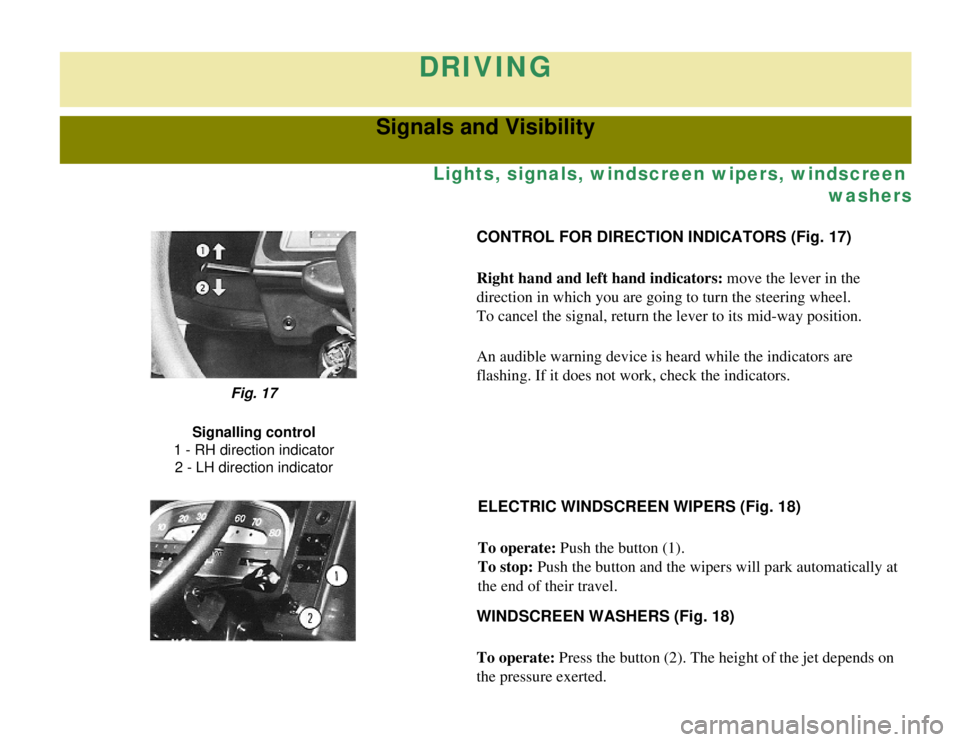CITROEN 2CV 1975 Manual PDF
DRIVING
Signals and Visibility
Lights, signals, windscreen wipers, windscreen washers
CONTROL FOR DIRECTION INDICATORS (Fig. 17)
Right hand and left hand indicators: move the lever in the
direction CITROEN 2CV 1975 Manual PDF
DRIVING
Signals and Visibility
Lights, signals, windscreen wipers, windscreen washers
CONTROL FOR DIRECTION INDICATORS (Fig. 17)
Right hand and left hand indicators: move the lever in the
direction