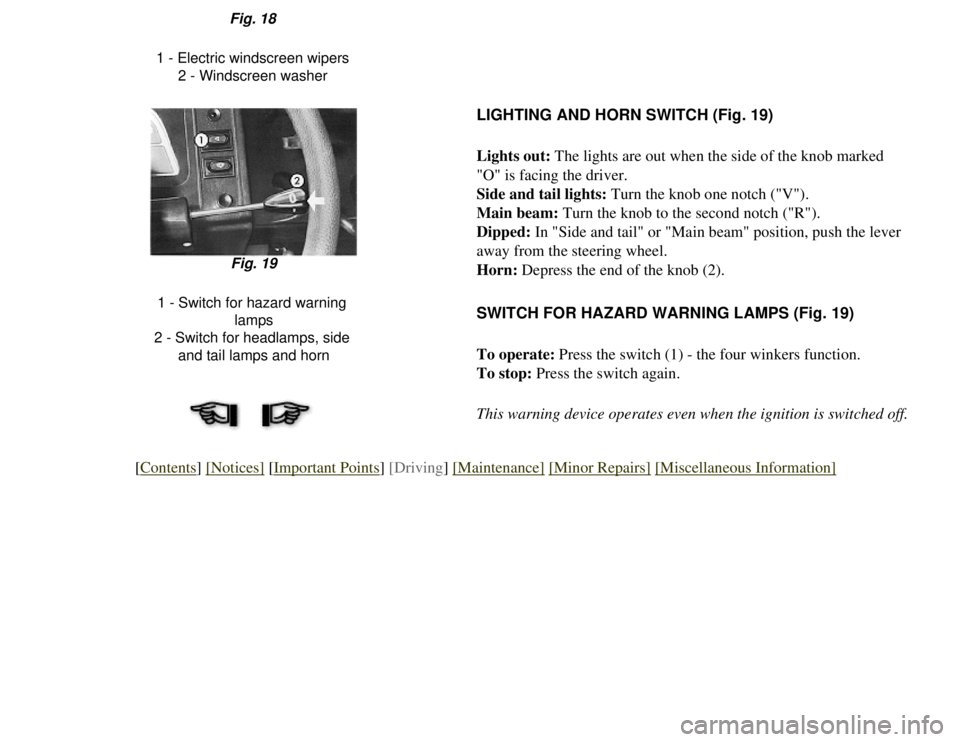 CITROEN 2CV 1975 Manual PDF
Fig. 18
1 - Electric windscreen wipers 2 - Windscreen washer
LIGHTING AND HORN SWITCH (Fig. 19)
Lights out: The lights are out when the side of the knob marked
"O" is facing the driver.
Side and tai CITROEN 2CV 1975 Manual PDF
Fig. 18
1 - Electric windscreen wipers 2 - Windscreen washer
LIGHTING AND HORN SWITCH (Fig. 19)
Lights out: The lights are out when the side of the knob marked
"O" is facing the driver.
Side and tai