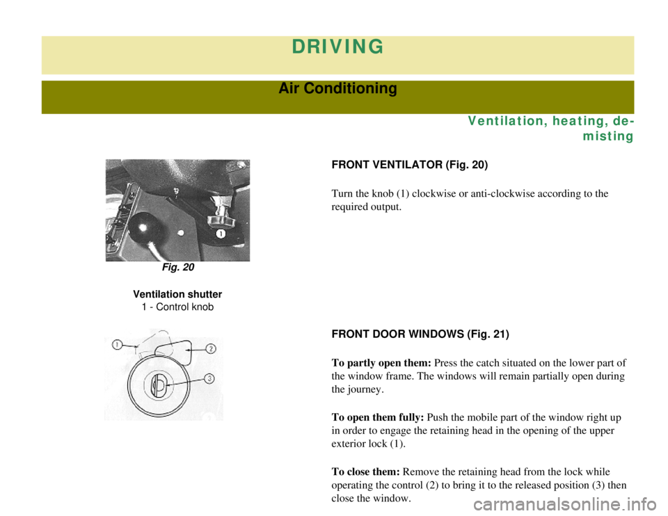 CITROEN 2CV 1975 Manual PDF
DRIVING
Air Conditioning
Ventilation, heating, de-misting
FRONT VENTILATOR (Fig. 20)
Turn the knob (1) clockwise or anti-clockwise according to the
required output.
Fig. 20
Ventilation shutter 1 - C CITROEN 2CV 1975 Manual PDF
DRIVING
Air Conditioning
Ventilation, heating, de-misting
FRONT VENTILATOR (Fig. 20)
Turn the knob (1) clockwise or anti-clockwise according to the
required output.
Fig. 20
Ventilation shutter 1 - C
