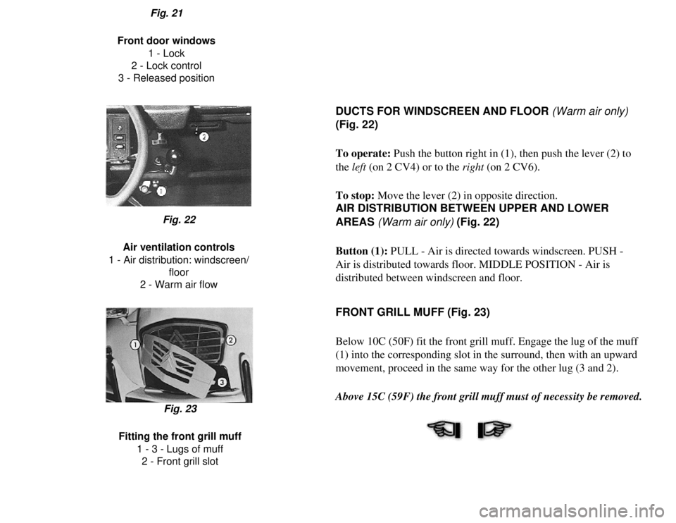 CITROEN 2CV 1975 Manual PDF
Fig. 21
Front door windows 1 - Lock
2 - Lock control
3 - Released position
DUCTS FOR WINDSCREEN AND FLOOR (Warm air only)
(Fig. 22)
To operate: Push the button right in (1), then push the lever (2) CITROEN 2CV 1975 Manual PDF
Fig. 21
Front door windows 1 - Lock
2 - Lock control
3 - Released position
DUCTS FOR WINDSCREEN AND FLOOR (Warm air only)
(Fig. 22)
To operate: Push the button right in (1), then push the lever (2)