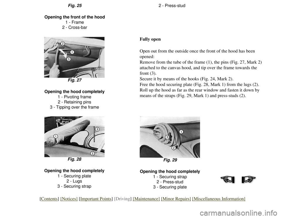 CITROEN 2CV 1975 Manual Online 
2 - Press-stud
Fig. 25
Opening the front of the hood 1 - Frame
2 - Cross-bar
Fully open
Open out from the outside once the front of the hood has been 
opened:
Remove from the tube of the frame (1), t