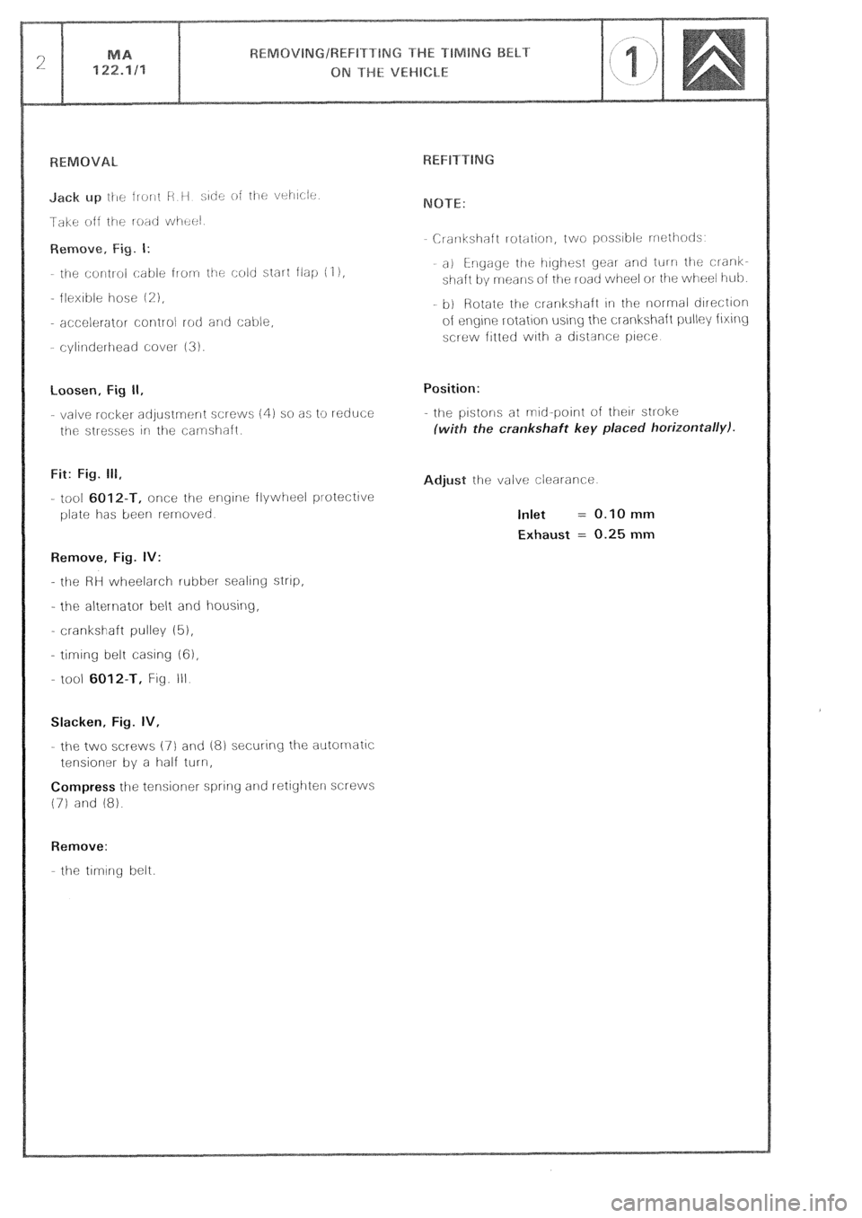 CITROEN CX 1988 Service Manual loosen, Fig II,
- valve rocket adjustrnr:nt screws (4) so as to reduce
the stresses irl the camshaft.
Fit: Fig. 111,
- tool 6012-T, once the engine flywheel protective
plate has been rernoved
Re CITROEN CX 1988 Service Manual loosen, Fig II,
- valve rocket adjustrnr:nt screws (4) so as to reduce
the stresses irl the camshaft.
Fit: Fig. 111,
- tool 6012-T, once the engine flywheel protective
plate has been rernoved
Re