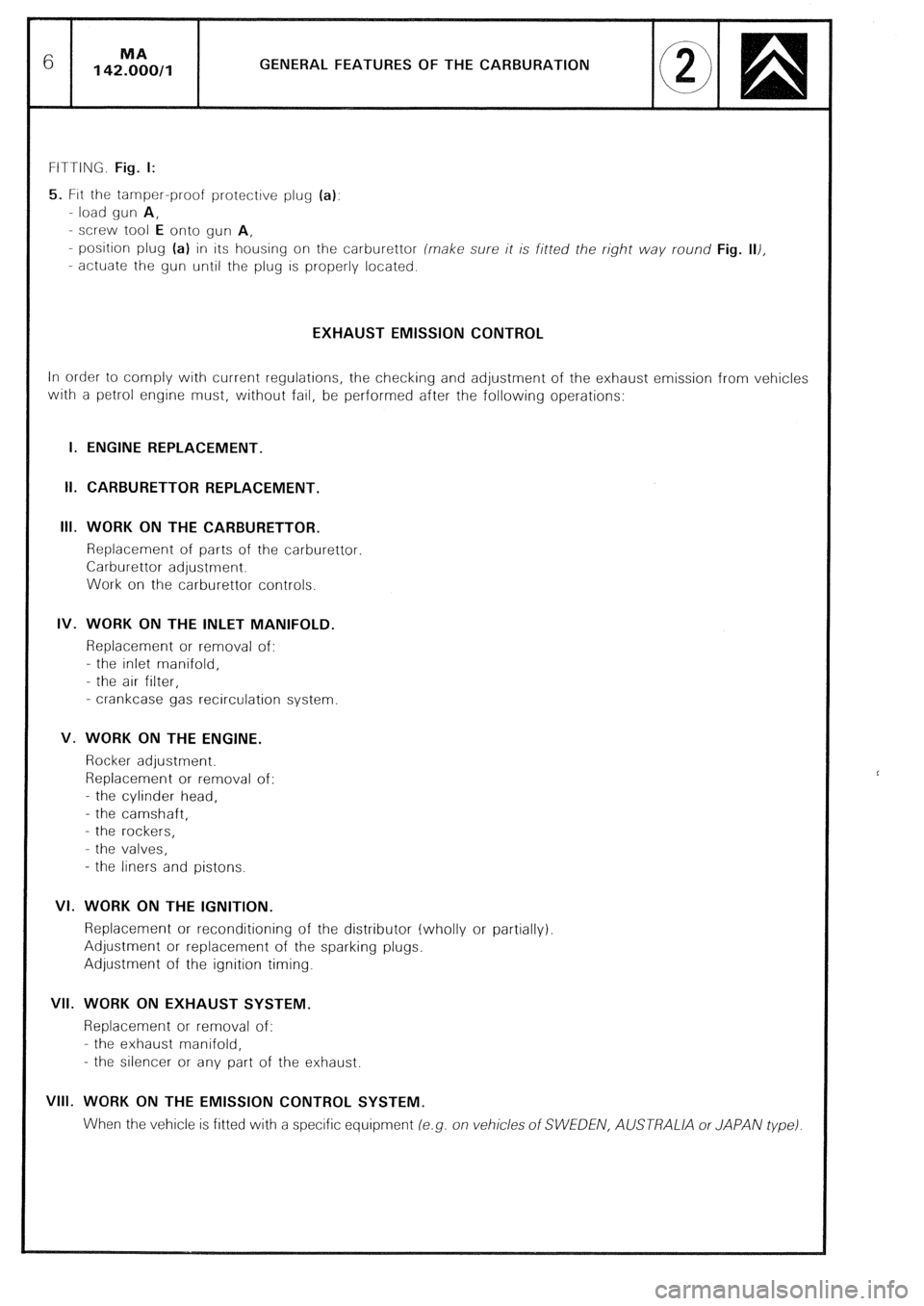 CITROEN CX 1988 Service Manual GENERAL FEATURES OF THE CARBURATION
FITTING. Fig. I:
5. FIN the tamper-proof protective plug (a):
- load gun A,
- screw tool E onto gun A,
- position plug (a) in its housing on the carburettor (m CITROEN CX 1988 Service Manual GENERAL FEATURES OF THE CARBURATION
FITTING. Fig. I:
5. FIN the tamper-proof protective plug (a):
- load gun A,
- screw tool E onto gun A,
- position plug (a) in its housing on the carburettor (m