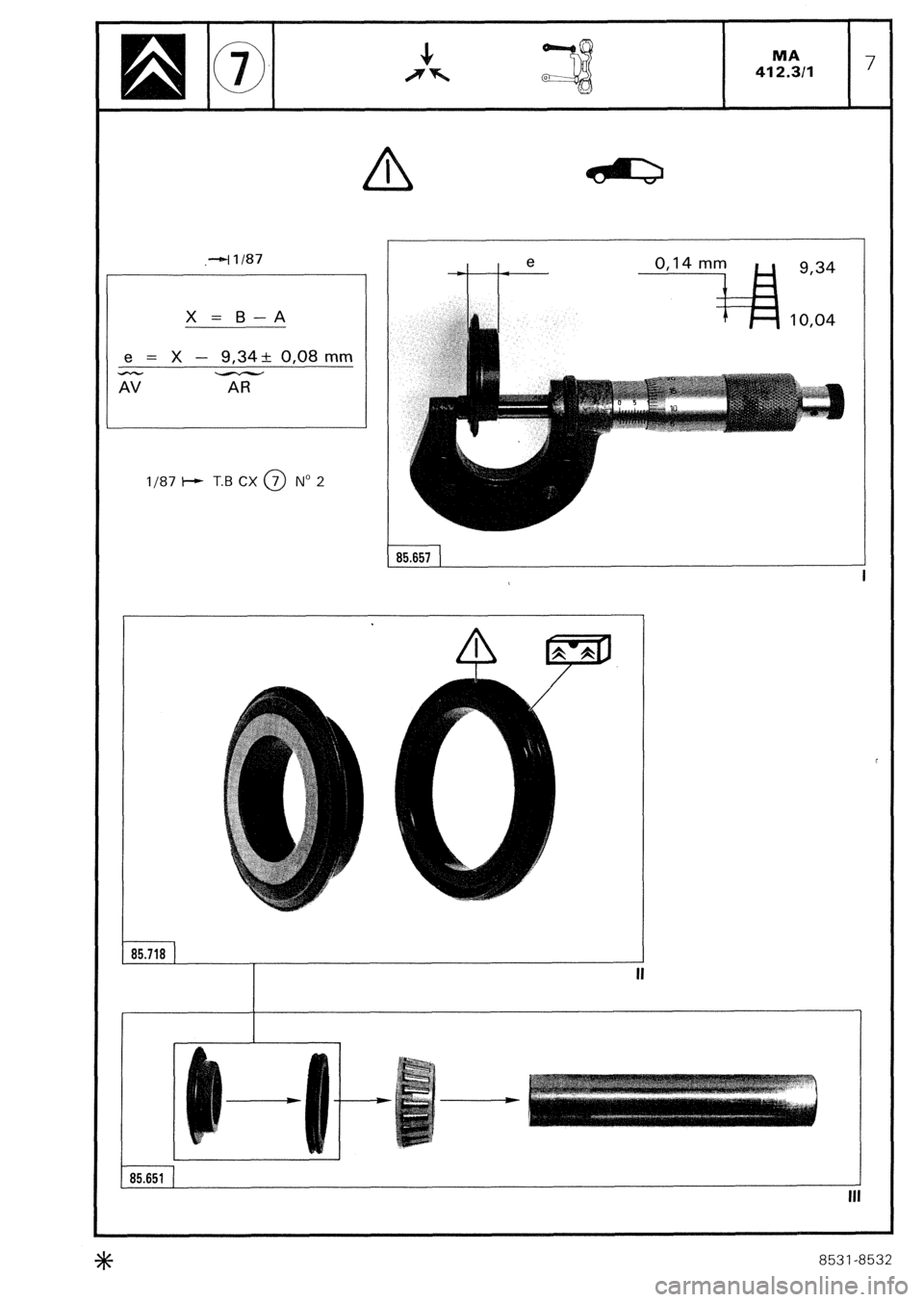 CITROEN CX 1988 Service Manual ,+I/87
X = B-A
e = X - 9.34+ 0,08 mm
l/87 + T.B CX @ No 2
85.657
)
I
(-85.651 15.718 1
II
8531-8532 CITROEN CX 1988 Service Manual ,+I/87
X = B-A
e = X - 9.34+ 0,08 mm
l/87 + T.B CX @ No 2
85.657
)
I
(-85.651 15.718 1
II
8531-8532