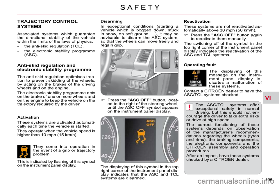 CITROEN C CROSSER 2009  Owners Manual VI
!
S A F E T Y
�1�0�5� 
� �T�h�e�  �A�S�C�/�T�C�L�  �s�y�s�t�e�m�s�  �o�f�f�e�r�  
�e�x�c�e�p�t�i�o�n�a�l�  �s�a�f�e�t�y�  �i�n�  �n�o�r�m�a�l� 
�d�r�i�v�i�n�g�,�  �b�u�t�  �t�h�i�s�  �s�h�o�u�l�d� 