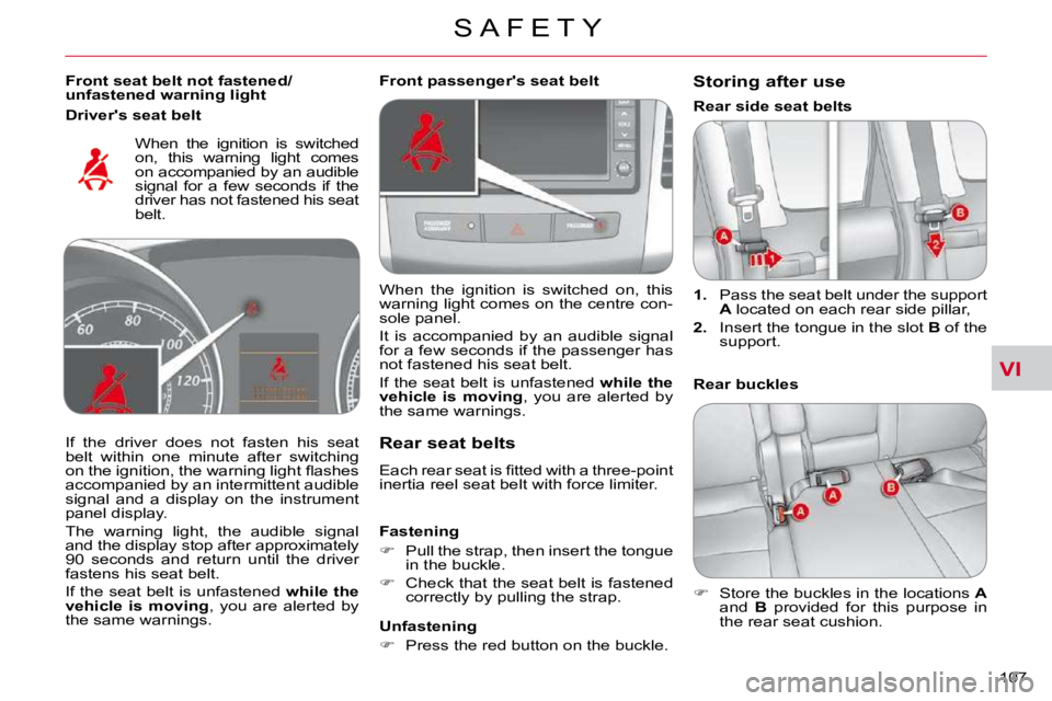 CITROEN C CROSSER 2009  Owners Manual VI
S A F E T Y
107 
  Front seat belt not fastened/ 
unfastened warning light  � �W�h�e�n�  �t�h�e�  �i�g�n�i�t�i�o�n�  �i�s�  �s�w�i�t�c�h�e�d� 
�o�n�,�  �t�h�i�s�  �w�a�r�n�i�n�g�  �l�i�g�h�t�  �c�o