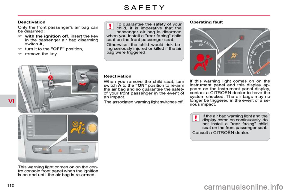 CITROEN C CROSSER 2009  Owners Manual VI
!
!
S A F E T Y
110 
� �I�f� �t�h�e� �a�i�r� �b�a�g� �w�a�r�n�i�n�g� �l�i�g�h�t� �a�n�d� �t�h�e�  
�d�i�s�p�l�a�y� �c�o�m�e� �o�n� �c�o�n�t�i�n�u�o�u�s�l�y�,� �d�o� 
�n�o�t�  �i�n�s�t�a�l�l�  �a�  
