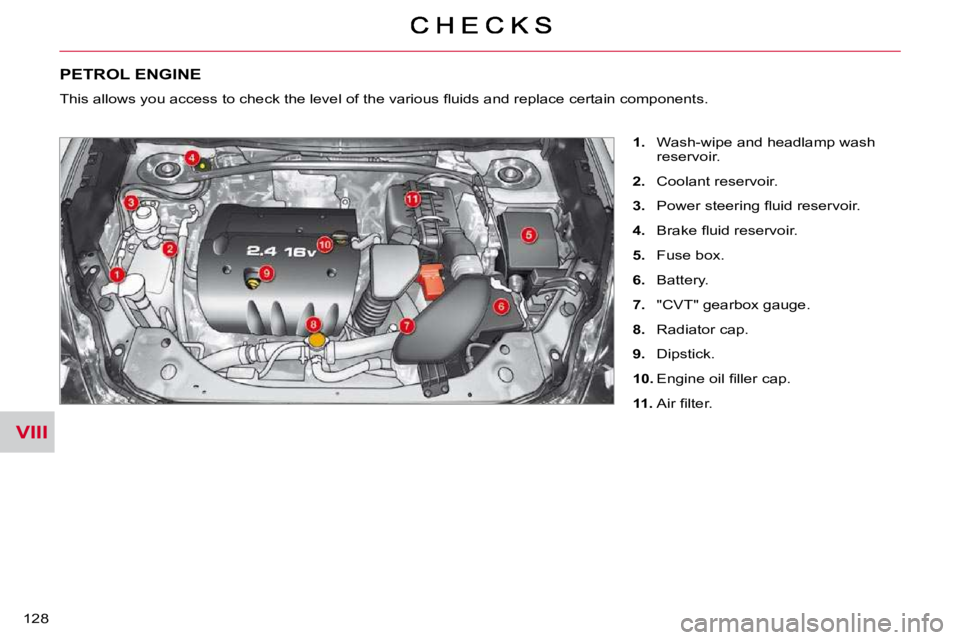 CITROEN C CROSSER 2009  Owners Manual VIII
128 
PETROL ENGINE 
   
1.    Wash-wipe and headlamp wash 
reservoir. 
  
2.    Coolant reservoir. 
  
3. � �  �P�o�w�e�r� �s�t�e�e�r�i�n�g� �ﬂ� �u�i�d� �r�e�s�e�r�v�o�i�r�.� 
  
4. � �  �B�r�a