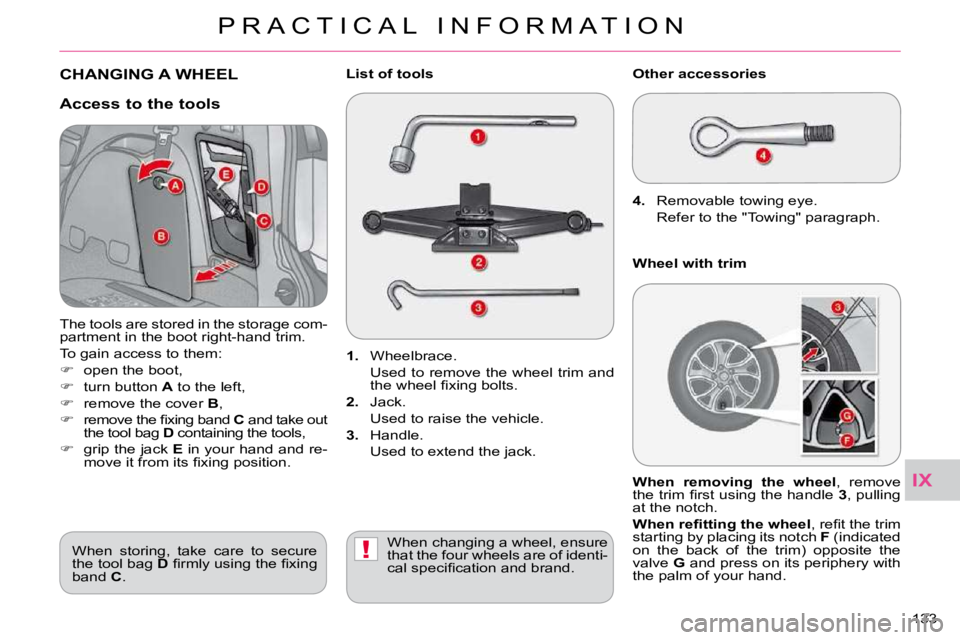 CITROEN C CROSSER 2009  Owners Manual IX
!
P R A C T I C A L   I N F O R M A T I O N
133 
CHANGING A WHEEL 
  
1.   Wheelbrace.  
  Used to remove the wheel trim and  �t�h�e� �w�h�e�e�l� �ﬁ� �x�i�n�g� �b�o�l�t�s�.� 
  
2.   Jack.  
  Us