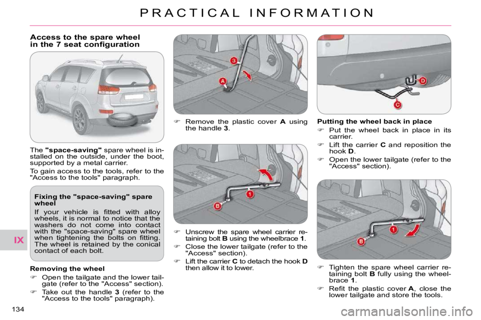 CITROEN C CROSSER 2009  Owners Manual IX
P R A C T I C A L   I N F O R M A T I O N
134 
  Fixing the "space-saving" spare  
wheel  
� �I�f�  �y�o�u�r�  �v�e�h�i�c�l�e�  �i�s�  �ﬁ� �t�t�e�d�  �w�i�t�h�  �a�l�l�o�y�  
wheels, it is normal