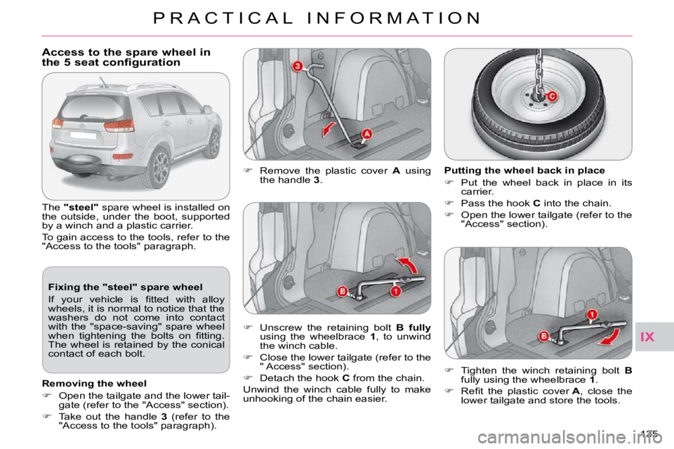 CITROEN C CROSSER 2009  Owners Manual IX
P R A C T I C A L   I N F O R M A T I O N
135 
            Access to the spare wheel in the 5 seat configuration 
 The  "steel"  � �s�p�a�r�e� �w�h�e�e�l� �i�s� �i�n�s�t�a�l�l�e�d� �o�n� 
�t�h�e�  