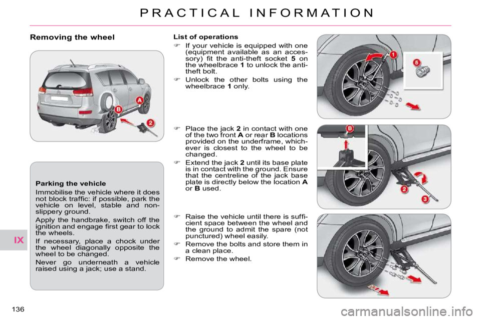 CITROEN C CROSSER 2009  Owners Manual IX
P R A C T I C A L   I N F O R M A T I O N
136 
  Parking the vehicle  
 Immobilise the vehicle where it does  
�n�o�t� �b�l�o�c�k� �t�r�a�f�ﬁ� �c�:� �i�f� �p�o�s�s�i�b�l�e�,� �p�a�r�k� �t�h�e� 
�