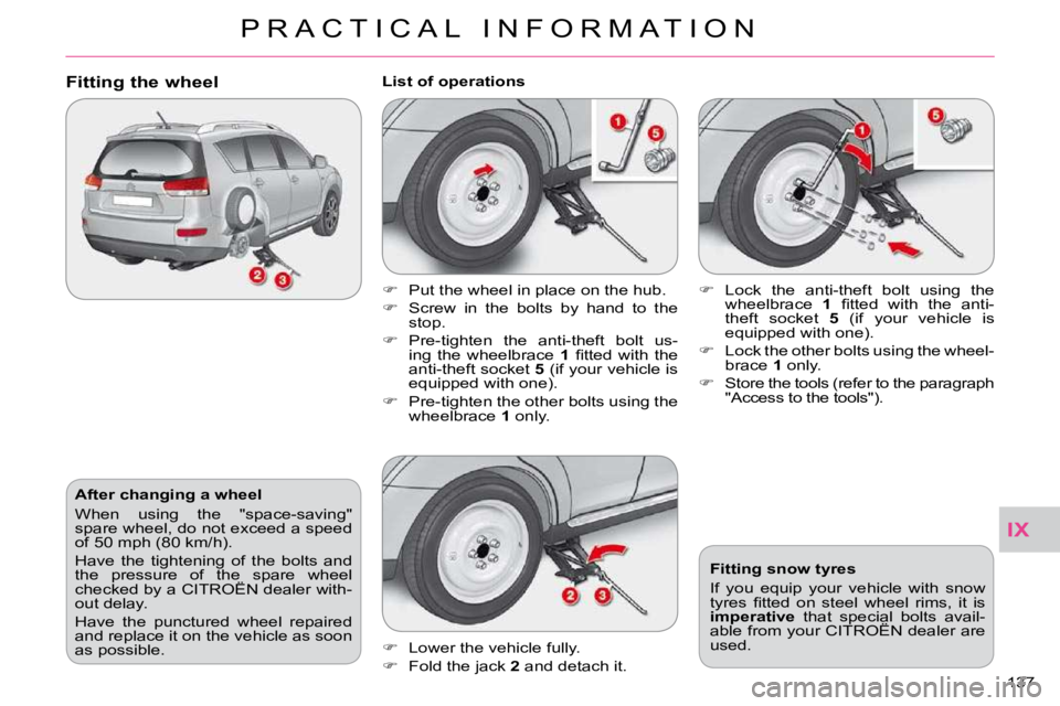 CITROEN C CROSSER 2009  Owners Manual IX
P R A C T I C A L   I N F O R M A T I O N
137 
  After changing a wheel  
� �W�h�e�n�  �u�s�i�n�g�  �t�h�e�  �"�s�p�a�c�e�-�s�a�v�i�n�g�"�  
�s�p�a�r�e� �w�h�e�e�l�,� �d�o� �n�o�t� �e�x�c�e