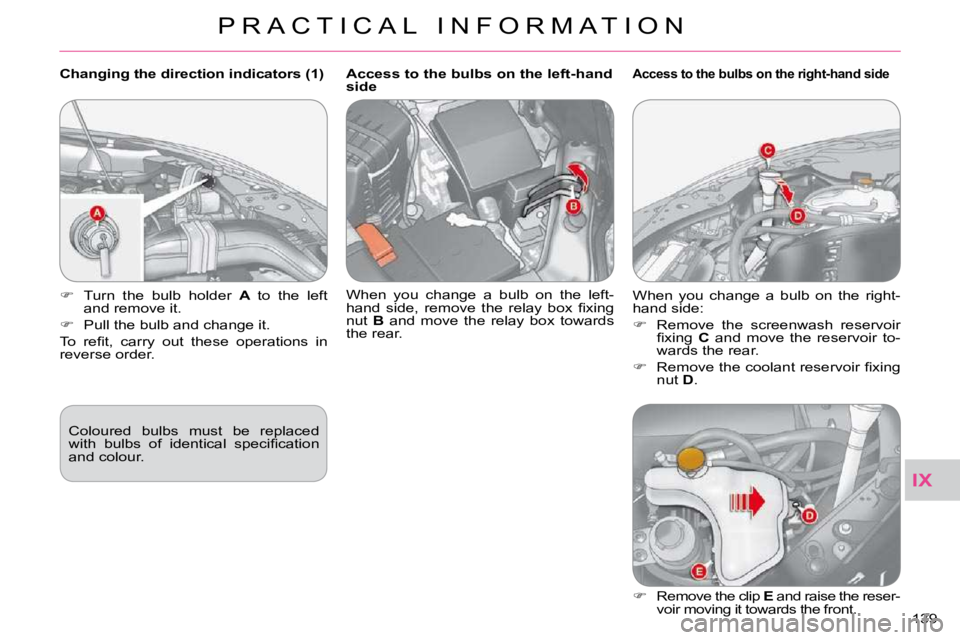 CITROEN C CROSSER 2009  Owners Manual IX
P R A C T I C A L   I N F O R M A T I O N
139 
  Changing the direction indicators (1) � �C�o�l�o�u�r�e�d�  �b�u�l�b�s�  �m�u�s�t�  �b�e�  �r�e�p�l�a�c�e�d�  
�w�i�t�h�  �b�u�l�b�s�  �o�f�  �i�d�e�