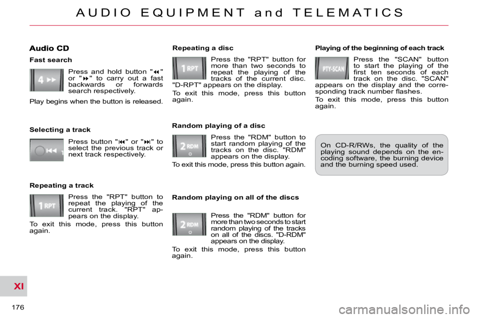 CITROEN C CROSSER 2009  Owners Manual XI
A U D I O   E Q U I P M E N T   a n d   T E L E M A T I C S
176 
  Playing of the beginning of each track  Press  the  "SCAN"  button  
to  start  the  playing  of  the 
�ﬁ� �r�s�t�  �t�e
