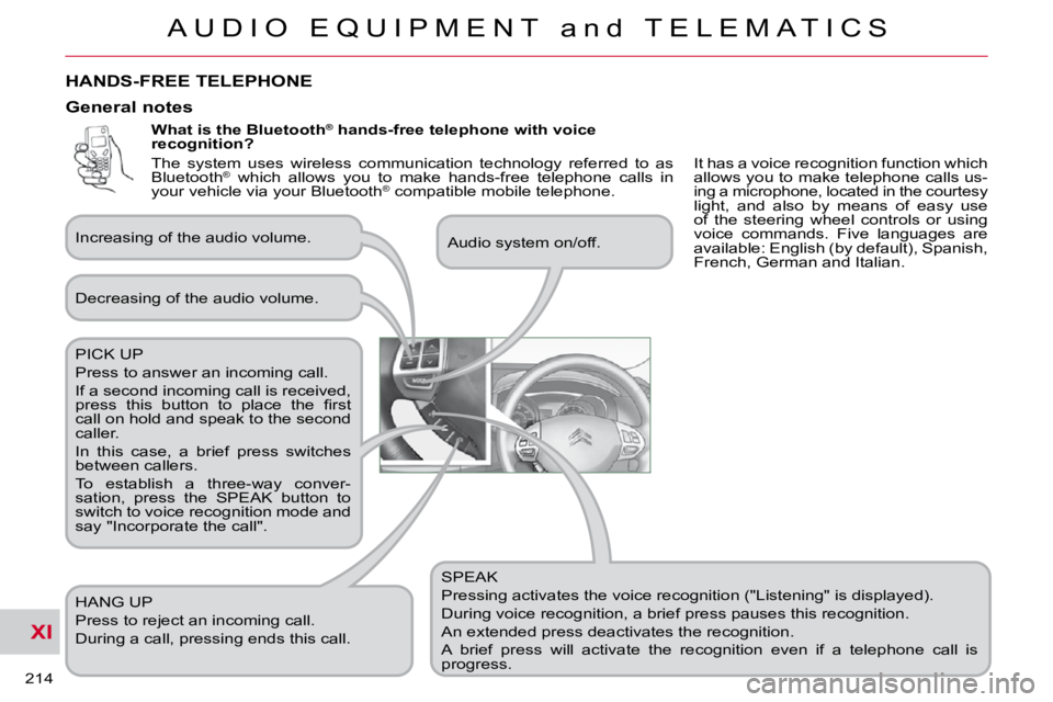 CITROEN C CROSSER 2009 Owners Manual XI
A U D I O E Q U I P M E N T a n d T E L E M A T I C S
214
What is the Bluetooth®
hands-free telephone with voice
recognition?
SPEAK
Pressing activates the voice recognition ("L CITROEN C CROSSER 2009 Owners Manual XI
A U D I O E Q U I P M E N T a n d T E L E M A T I C S
214
What is the Bluetooth®
hands-free telephone with voice
recognition?
SPEAK
Pressing activates the voice recognition ("L