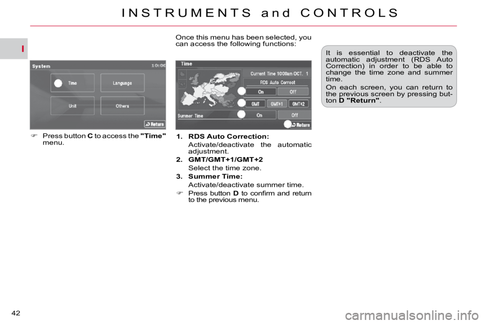 CITROEN C CROSSER 2009 Service Manual I
I N S T R U M E N T S   a n d   C O N T R O L S
42 
   
1.     �R�D�S� �A�u�t�o� �C�o�r�r�e�c�t�i�o�n�:    
  Activate/deactivate  the  automatic  adjustment. 
  
2.     GMT/GMT+1/GMT+2    
  Select
