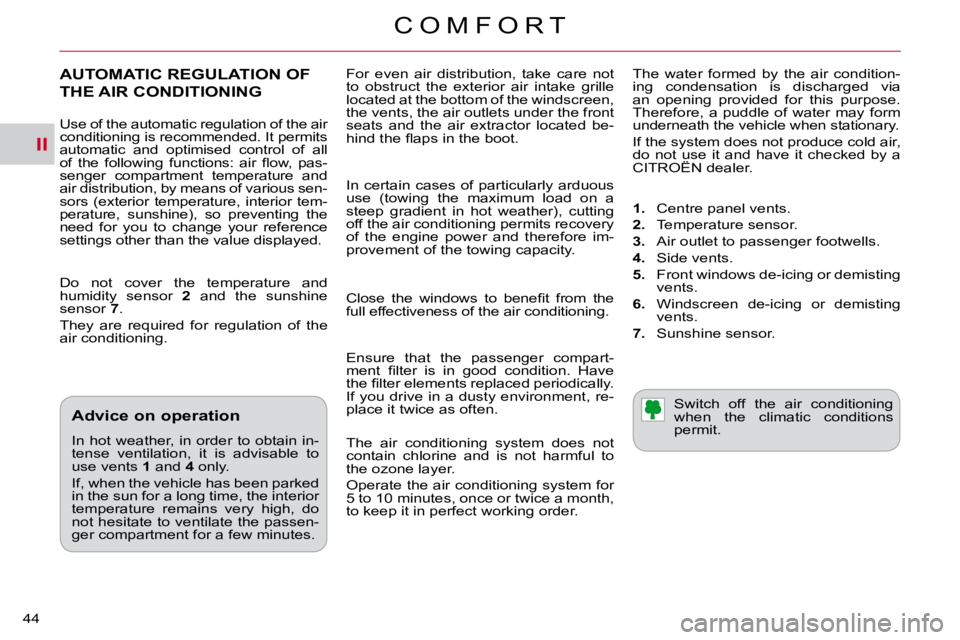 CITROEN C CROSSER 2009 Owners Manual II
C O M F O R T
44
For even air distribution, take care not
to obstruct the exterior air intake grille
located at the bottom of the windscreen,
the vents, the air outlets under the CITROEN C CROSSER 2009 Owners Manual II
C O M F O R T
44
For even air distribution, take care not
to obstruct the exterior air intake grille
located at the bottom of the windscreen,
the vents, the air outlets under the