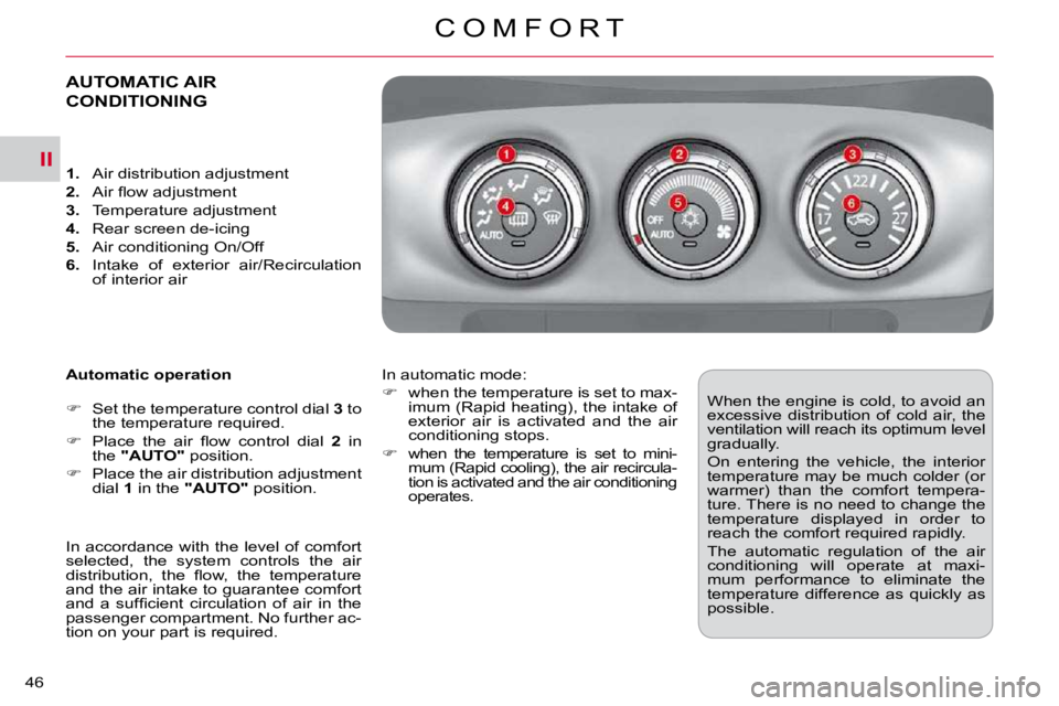CITROEN C CROSSER 2009 Service Manual II
C O M F O R T
46 
AUTOMATIC AIR 
CONDITIONING 
  Automatic operation  
   
� � �  �S�e�t� �t�h�e� �t�e�m�p�e�r�a�t�u�r�e� �c�o�n�t�r�o�l� �d�i�a�l� �  3  to 
�t�h�e� �t�e�m�p�e�r�a�t�u�r�e� �r�e