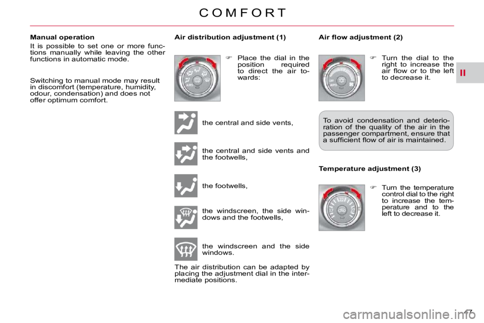 CITROEN C CROSSER 2009 Service Manual II
C O M F O R T
47 
  Manual operation  
� �I�t�  �i�s�  �p�o�s�s�i�b�l�e�  �t�o�  �s�e�t�  �o�n�e�  �o�r�  �m�o�r�e�  �f�u�n�c�- 
tions  manually  while  leaving  the  other 
�f�u�n�c�t�i�o�n�s� �i�