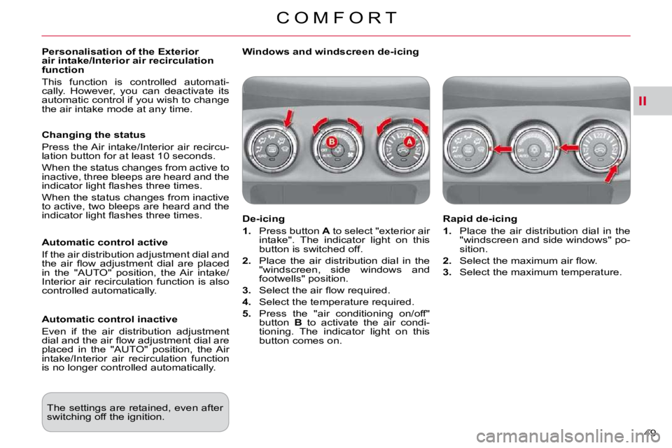 CITROEN C CROSSER 2009 Service Manual II
C O M F O R T
49 
  Personalisation of the Exterior  
air intake/Interior air recirculation 
function  
 This  function  is  controlled  automati- 
�c�a�l�l�y�.�  �H�o�w�e�v�e�r�,�  �y�o�u�  �c�a�n