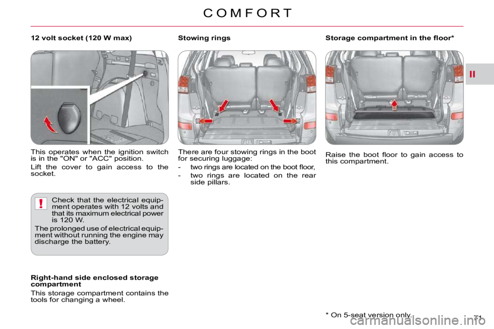 CITROEN C CROSSER 2009 Manual PDF II
!
C O M F O R T
71 � � �*� � � �O�n� �5�-�s�e�a�t� �v�e�r�s�i�o�n� �o�n�l�y�.� � 
� �R�a�i�s�e�  �t�h�e�  �b�o�o�t�  �ﬂ� �o�o�r�  �t�o�  �g�a�i�n�  �a�c�c�e�s�s�  �t�o�  
�t�h�i�s� �c�o�m�p�a�r�t