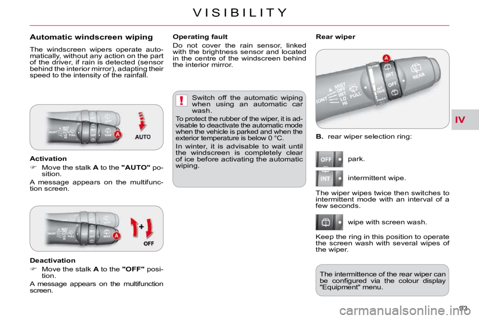 CITROEN C CROSSER 2009  Owners Manual IV
!
V I S I B I L I T Y
93 
  
B.   rear wiper selection ring: 
� �p�a�r�k�.�  
� �i�n�t�e�r�m�i�t�t�e�n�t� �w�i�p�e�.�  
� �w�i�p�e� �w�i�t�h� �s�c�r�e�e�n� �w�a�s�h�.� 
   Rear wiper 
 The wiper wi