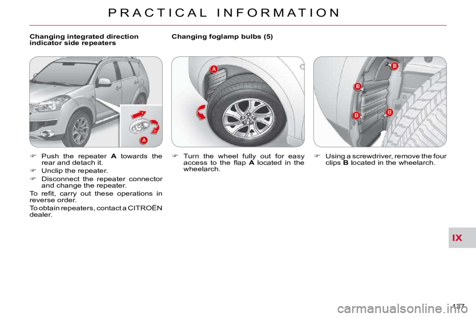 CITROEN C CROSSER 2010  Owners Manual IX
P R A C T I C A L   I N F O R M A T I O N
137 
  Changing integrated direction  
indicator side repeaters   Changing foglamp bulbs (5) 
   
� � �  �P�u�s�h�  �t�h�e�  �r�e�p�e�a�t�e�r�  �  A   t