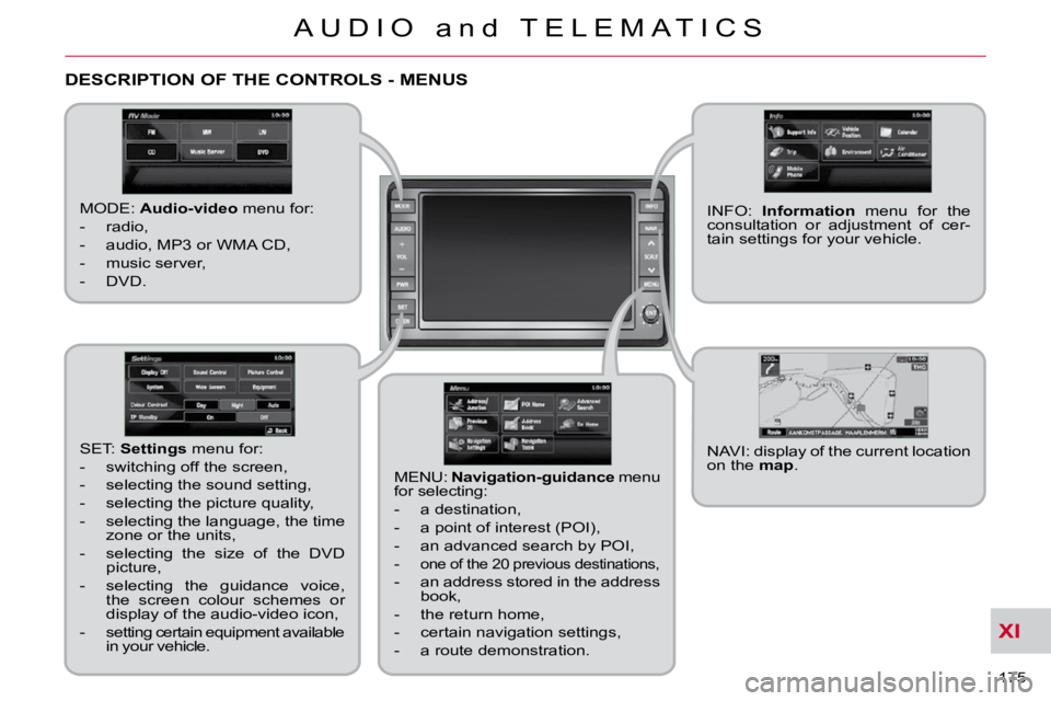 CITROEN C CROSSER 2010 Owners Manual XI
175
A U D I O a n d T E L E M A T I C S
DESCRIPTION OF THE CONTROLS - MENUS
MODE: Audio-video menu for:
- radio,
- audio, MP3 or WMA CD,
- music server,
- DVD.
M CITROEN C CROSSER 2010 Owners Manual XI
175
A U D I O a n d T E L E M A T I C S
DESCRIPTION OF THE CONTROLS - MENUS
MODE: Audio-video menu for:
- radio,
- audio, MP3 or WMA CD,
- music server,
- DVD.
M
