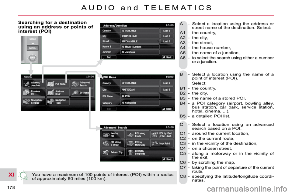 CITROEN C CROSSER 2010 Owners Manual XI
178
A U D I O a n d T E L E M A T I C S
B - Select a location using the name of a point of interest (POI).
Select:
B1 - the country,
B2 - the city,
B3 - the name CITROEN C CROSSER 2010 Owners Manual XI
178
A U D I O a n d T E L E M A T I C S
B - Select a location using the name of a point of interest (POI).
Select:
B1 - the country,
B2 - the city,
B3 - the name