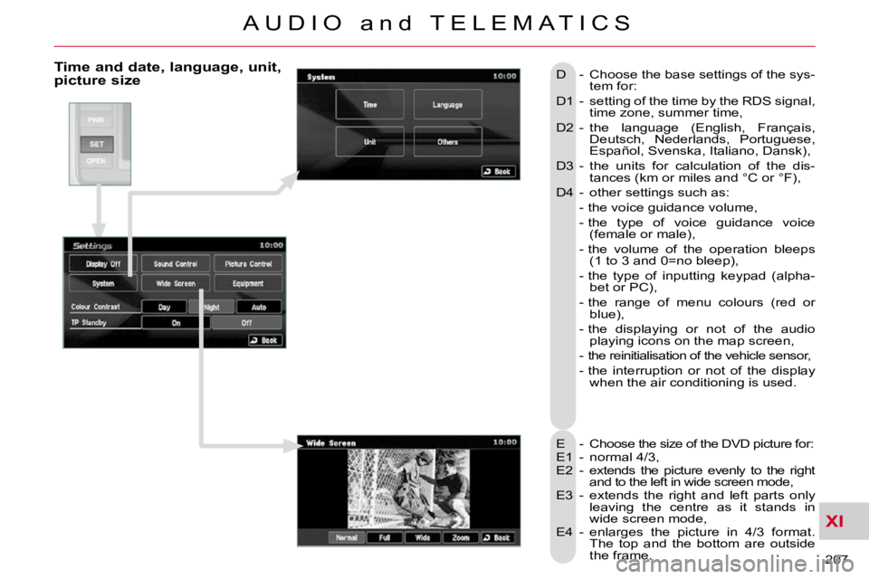 CITROEN C CROSSER 2010  Owners Manual XI
207 
A U D I O   a n d   T E L E M A T I C S
  Time and date, language, unit, picture size 
 E  -  Choose the size of the DVD picture for:  
 E1  -  normal 4/3, 
 E2  -   extends  the  picture  eve