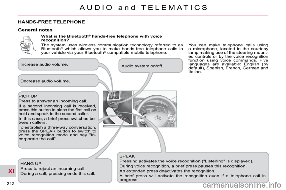 CITROEN C CROSSER 2010 Owners Manual XI
212
A U D I O a n d T E L E M A T I C S
What is the Bluetooth®
hands-free telephone with voice
recognition?
SPEAK
Pressing activates the voice recognition ("Listening" is dis CITROEN C CROSSER 2010 Owners Manual XI
212
A U D I O a n d T E L E M A T I C S
What is the Bluetooth®
hands-free telephone with voice
recognition?
SPEAK
Pressing activates the voice recognition ("Listening" is dis