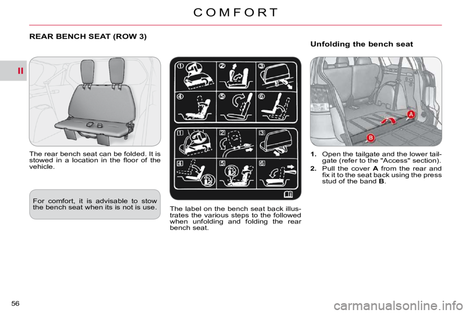 CITROEN C CROSSER 2010 Service Manual II
C O M F O R T
56 
REAR BENCH SEAT (ROW 3) 
� � �T�h�e� �r�e�a�r� �b�e�n�c�h� �s�e�a�t� �c�a�n� �b�e� �f�o�l�d�e�d�.� �I�t� �i�s�  
�s�t�o�w�e�d�  �i�n�  �a�  �l�o�c�a�t�i�o�n�  �i�n�  �t�h�e�  �ﬂ