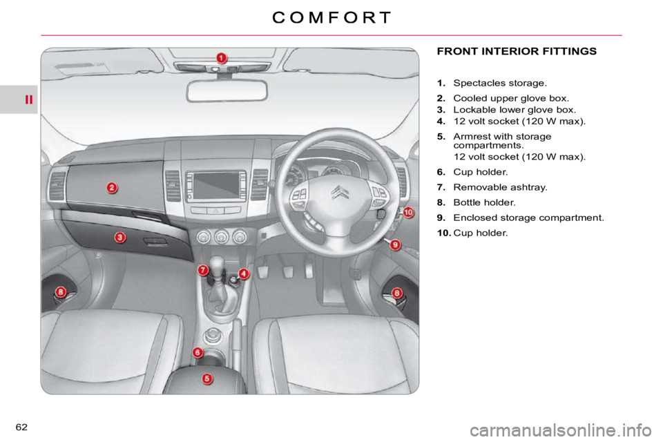 CITROEN C CROSSER 2010 Service Manual II
62 
                     FRONT INTERIOR FITTINGS 
    
1. � �  �S�p�e�c�t�a�c�l�e�s� �s�t�o�r�a�g�e�.� 
  2. � �  �C�o�o�l�e�d� �u�p�p�e�r� �g�l�o�v�e� �b�o�x�.� 
  
3. � �  �L�o�c�k�a�b�l�e� �l�o�