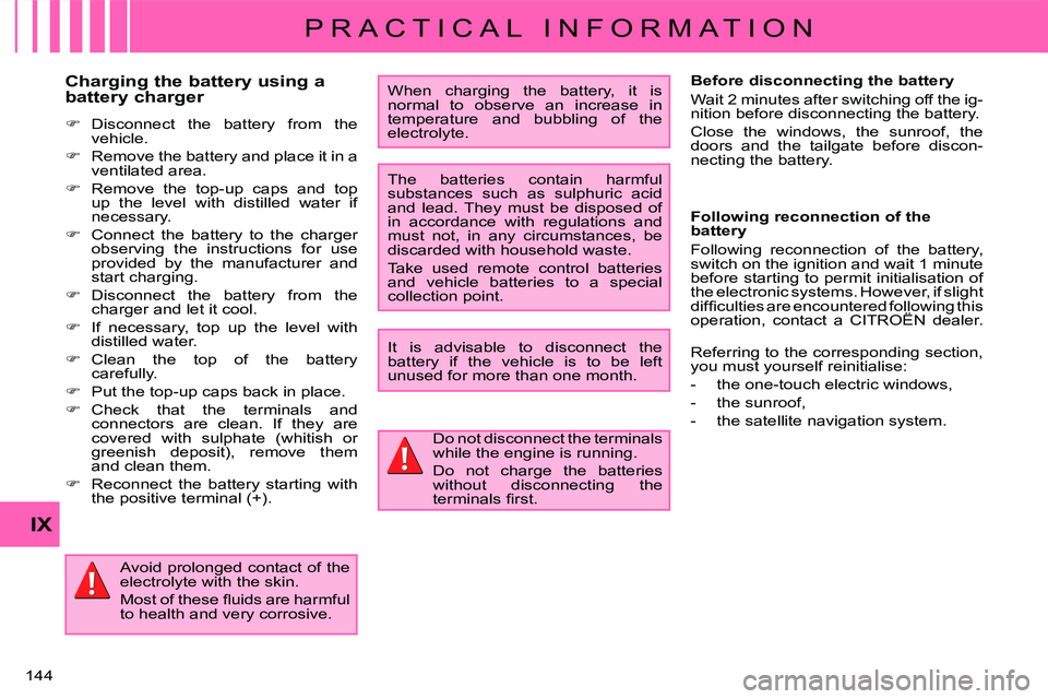 CITROEN C CROSSER DAG 2009  Owners Manual P R A C T I C A L   I N F O R M A T I O N
IX
144 
  Charging the battery using a  
battery charger  
   
�� �  Disconnect  the  battery  from  the  
vehicle. 
 
��     Remove the battery and pla