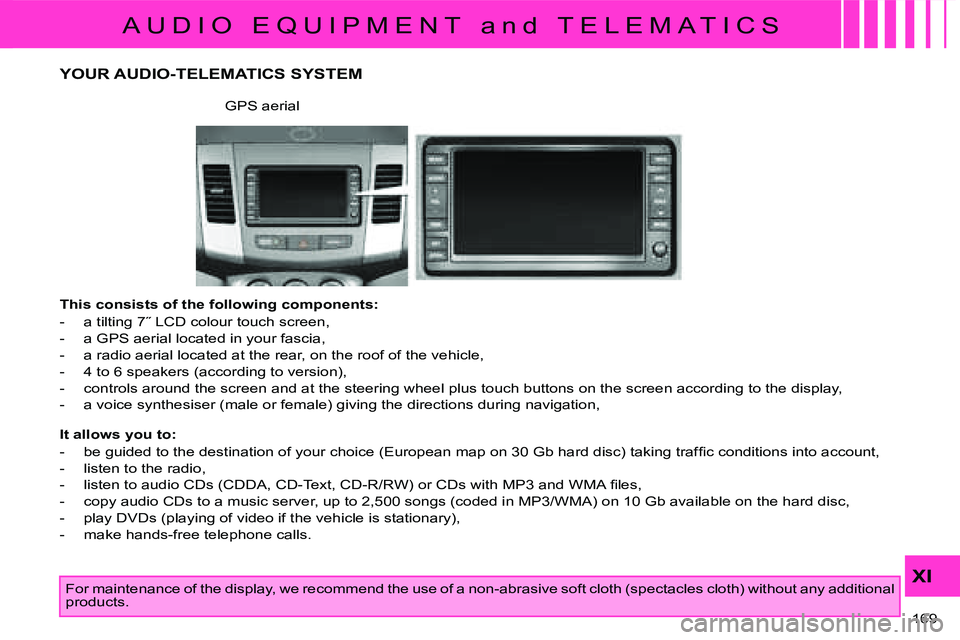 CITROEN C CROSSER DAG 2009  Owners Manual A U D I O   E Q U I P M E N T   a n d   T E L E M A T I C S
XI
169 
 YOUR AUDIO-TELEMATICS SYSTEM 
  This consists of the following components:  
� � � �-� �  �a� �t�i�l�t�i�n�g� �7�˝� �L�C�D� �c�o�l