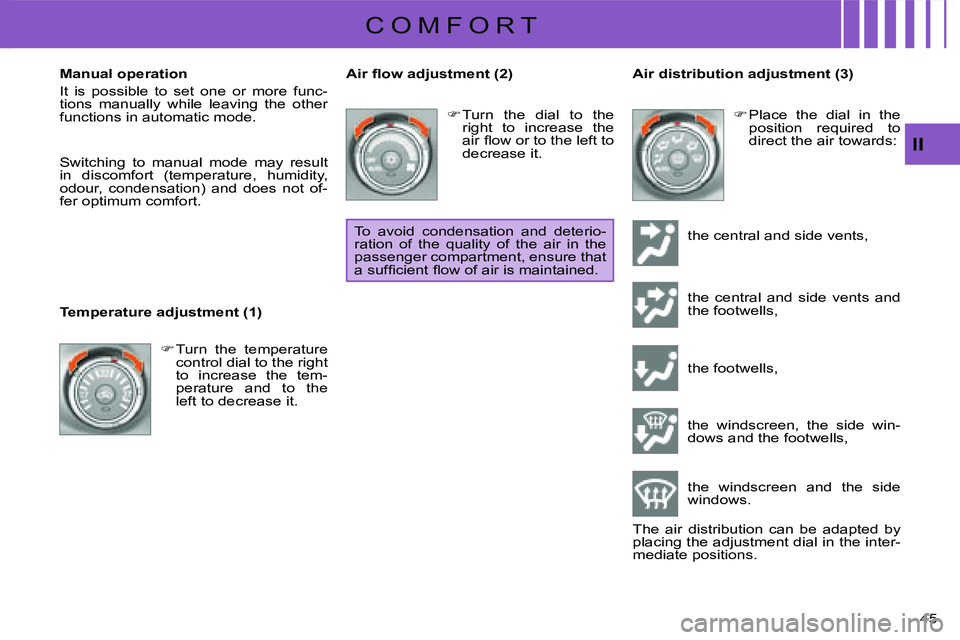 CITROEN C CROSSER DAG 2009 Service Manual C O M F O R T
II
45 
  Manual operation  
 It  is  possible  to  set  one  or  more  func- 
tions  manually  while  leaving  the  other 
functions in automatic mode. 
  
 Switching  to  manual  mode  