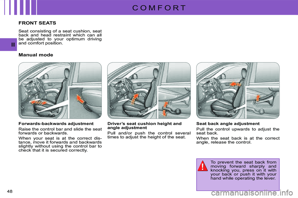 CITROEN C CROSSER DAG 2009 Service Manual C O M F O R T
II
48 
FRONT SEATS 
  Manual mode  
  Forwards-backwards adjustment  
 Raise the control bar and slide the seat  
forwards or backwards.  
 When  your  seat  is  at  the  correct  dis- 
