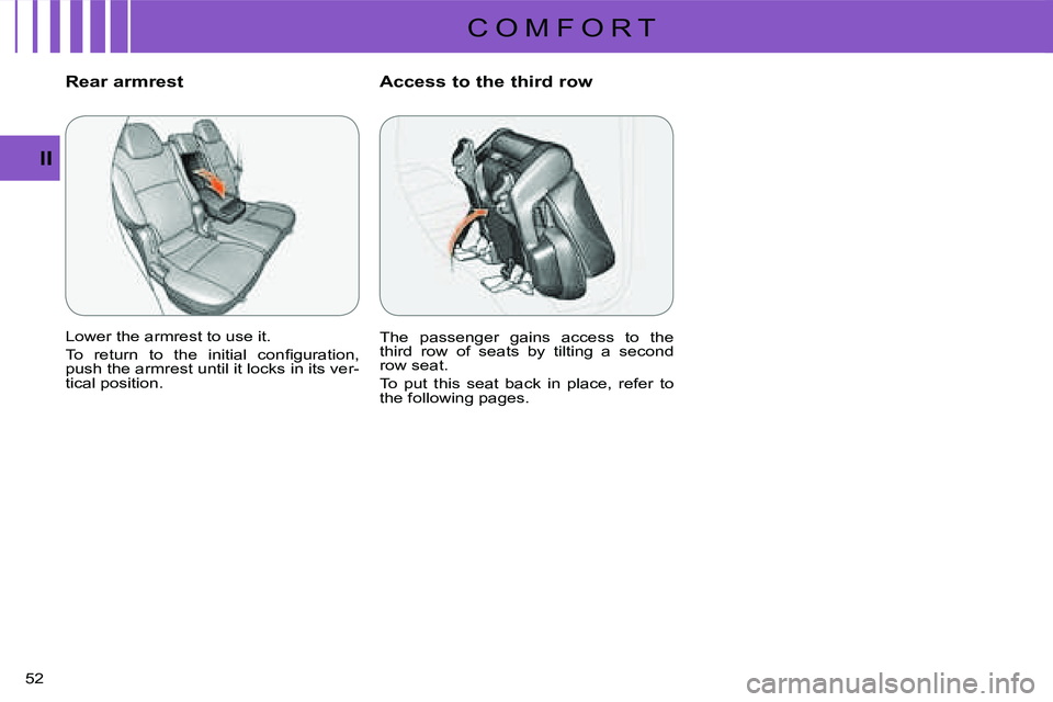 CITROEN C CROSSER DAG 2009 Service Manual C O M F O R T
II
52 
       Rear armrest  
 Lower the armrest to use it.  
� �T�o�  �r�e�t�u�r�n�  �t�o�  �t�h�e�  �i�n�i�t�i�a�l�  �c�o�n�ﬁ� �g�u�r�a�t�i�o�n�,�  
push the armrest until it locks in