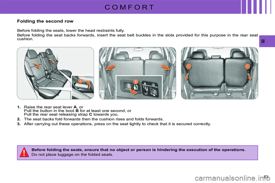CITROEN C CROSSER DAG 2009 Service Manual C O M F O R T
II
53 
       Folding the second row  
   
1.     Raise the rear seat lever   A , or  
Pull the button in the boot   B  for at least one second, or  
Pull the rear seat releasing strap  